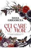 Cei care nu mor - Dana Grigorcea