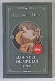LEGENDELE OLIMPULUI , ZEII , VOLUMUL I de ALEXANDRU MITRU , 2024