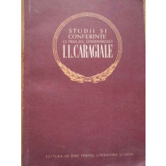 Studii Si Conferinte Cu Prilejul Centenarului I.l. Caragiale - Colectiv