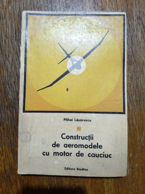 Constructii de aeromodele cu motor de cauciuc - Mihai Lazarescu / R5P4S foto