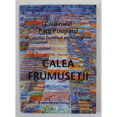 CALEA FRUMUSETII , ADUNAREA PLENARA DIN 2006 de CARDINALUL PAUL POUPARD , APARUTA 2006