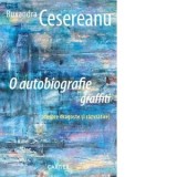 O autobiografie graffiti (despre dragoste si razvratire) - Ruxandra Cesereanu