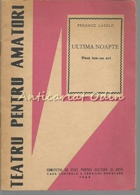 Ultima Noapte. Piesa Intr-un Act - Perencz Laszlo Ultima Noapte. Piesa Intr-un Act - Perencz Laszlo