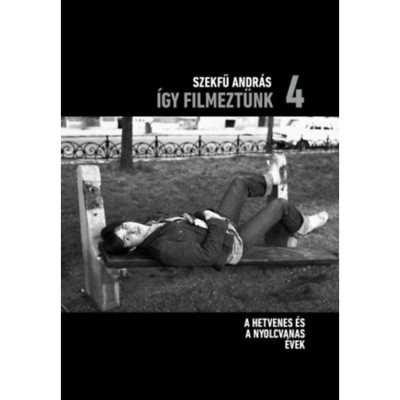 &amp;Iacute;gy filmezt&amp;uuml;nk 4. - A hetvenes &amp;eacute;s a nyolcvanas &amp;eacute;vek - Szekf&amp;uuml; Andr&amp;aacute;s foto