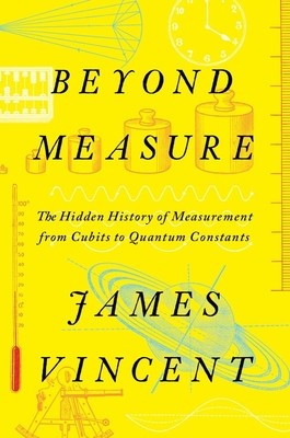 Beyond Measure: The Hidden History of Measurement from Cubits to Quantum Constants foto