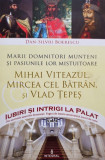 Dan Silviu Boerescu - Mihai Viteazul, Mircea cel Batran si Vlad Tepes