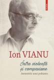 &Icirc;ntre violență și compasiune - Hardcover - Ion Vianu - Polirom