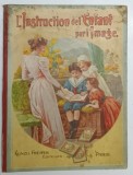 L'Instruction de l'Enfant par l'Image | Educarea Copiilor prin Imagini, F. Oyex-Delafontaine, 1900, Franceza, 24 Cromolitografii, Cartonata