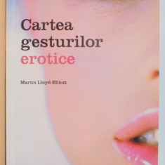 CARTEA GESTURILOR EROTICE de MARTIN LLOYD ELLIOT , 2006