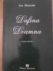 DAFINA DOAMNA (VIATA PLINA DE MISTER SI LEGENDA A DOAMNEI LUI DABIJA VODA) ROMAN ISTORIC-ION MUSCALU-232863