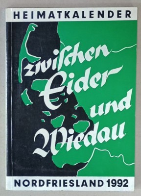 ZWISCHEN EIDER UND WIEDAU ( INTRE EIDER si WIEDAU ) ,ALMANAH LOCAL PENTRU FRISIA DE NORD , 1992 , TEXT IN LIMBA GERMANA foto