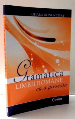 GRAMATICA LIMBII ROMANE CA O POVESTE de OHARA DONOVETSKY , 2014 foto