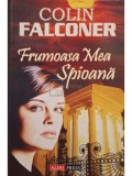 Colin Falconer - Frumoasa mea spioana, vol. 1 (Editia: 2005)