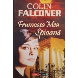 Colin Falconer - Frumoasa mea spioana, vol. 1 (Editia: 2005)
