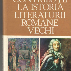 Contributii la istoria literaturii romane vechi - Dan Zamfirescu 1981 cartonata