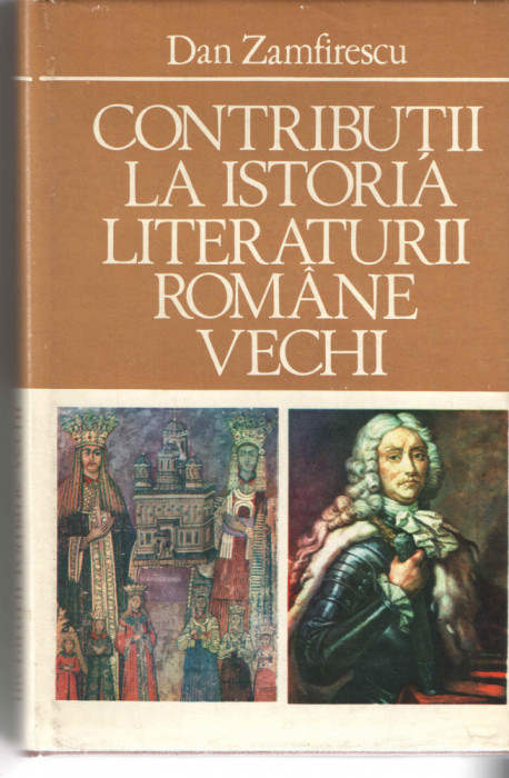 Contributii la istoria literaturii romane vechi - Dan Zamfirescu 1981 cartonata