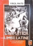 GRAMATICA LIMBII LATINE CU EXERCITII APLICATIVE SI CHEIA ACESTORA-VIRGIL MATEI-278829