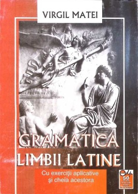 GRAMATICA LIMBII LATINE CU EXERCITII APLICATIVE SI CHEIA ACESTORA-VIRGIL MATEI-278829 foto