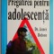 Pregatirea pentru adolescenta &ndash; James Dobson