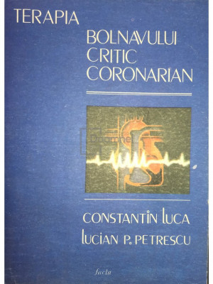 Constantin Luca - Terapia bolnavului critic coronarian (editia 1987) foto