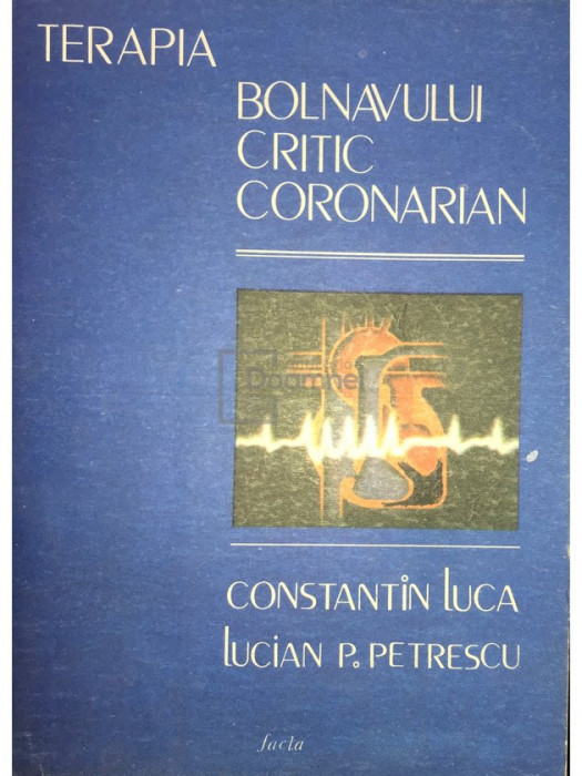 Constantin Luca - Terapia bolnavului critic coronarian (editia 1987)