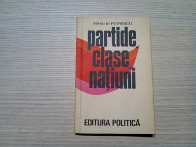 PARTIDE, CLASE, NATIUNI - M. M. Petrescu (dedicatie-autograf) - 1977, 255 p. foto