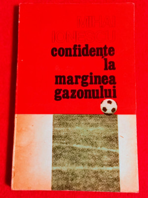 Carte fotbal - &amp;quot;Confidente la marginea gazonului&amp;quot; de Mihai Ionescu foto
