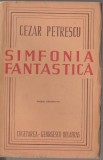 Cezar Petrescu - Simfonia fantastica (editie definitiva), 1944, Alta editura