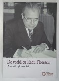 DE VORBA CU RADU FLORESCU , AMINTIRI SI EVOCARI de IOAN OPRIS , 2013