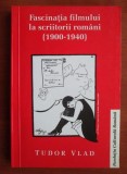 Fascinatia filmului la scriitorii romani (1900-1940) Tudor Vlad