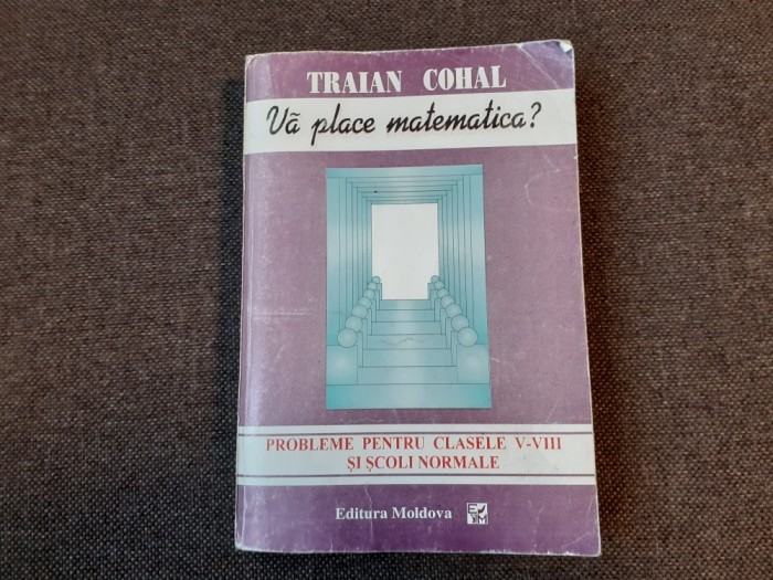 VA PLACE MATEMATICA ? TRAIAN COHAL