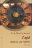 Clujul in ritm de vals imperial - Radu Constantinescu