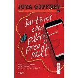 Iartă-mă c&acirc;nd pl&acirc;ng prea mult - Joya Goffney