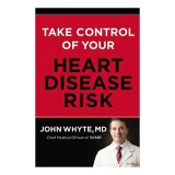 Take Control of Your Heart Disease Risk, John Whyte