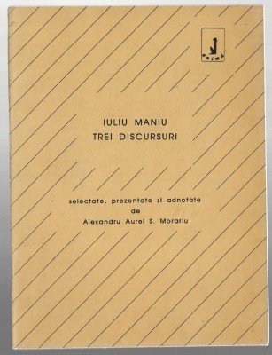 Trei discursuri - Iuliu Maniu - selectate, prezentate și ordonate de Alex. Aurel Morariu, Ed. Anima, 1991 foto