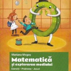 Matematica si explorarea mediului - Clasa pregatitoare - Exercitii. Probleme. Jocuri - Mariana Mogos