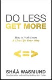 Do Less, Get More | Shaa Wasmund, Penguin Books Ltd