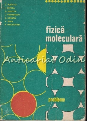 Fizica Moleculara. Probleme - C. Plavitu, I. Petrea, A. Hristev, L. Georgescu foto