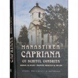 Manastirea Capriana cu schitul Condrita. (Secolul al XV-lea &amp;amp;ndash; inceputul secolului al XXI-lea). Studii. Documente si materiale - Gheorghe Pos