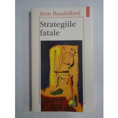 STRATEGIILE FATALE - Jean BAUDRILLARD