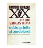 Mario Vargas Llosa - Matusa Julia si condeierul - 109299