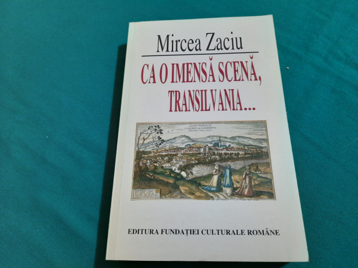 CA O IMENSĂ SCENĂ,TRANSILVANIA / MIRCEA ZACIU/ 1996