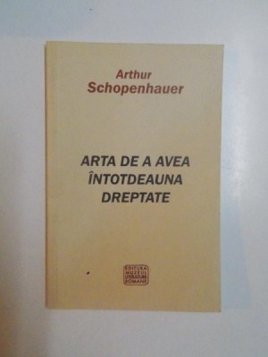 ARTA DE A AVEA INTOTDEAUNA DREPTATE de ARTHUR SCHOPENHAUER , 2010 foto