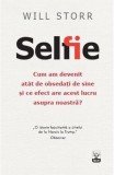 SELFIE. CUM AM DEVENIT ATAT DE OBSEDATI DE SINE SI CE EFECT ARE ACEST LUCRU ASUPRA NOASTRA? - WILL STORR