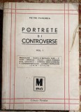 PORTRETE SI CONTROVERSE, PETRE PANDREA/EDITURA,,BUCUR CIOBANUL"1945/COPERTA ORIGINALA BROSATA, 309 PAGINI