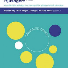 Boldogabb családokért és ifjúságért I. kötet - A családi élet válsága és a demográfiai válság okainak elemzése - Balásházy Imre