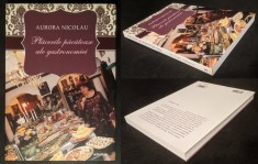 PLACERILE PACATOASE ale GASTRONOMIEI &ndash; Aurora Nicolau 336 pag ilustrata. Istorie Gastronomie Carti de bucate Meniuri Bucatarie 29,5x21cm Stare ca noua