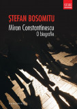 Miron Constantinescu. O biografie | Stefan Bosomitu, 2019, Humanitas