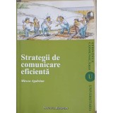 STRATEGII DE COMUNICARE EFICIENTA-MIRCEA AGABRIAN-246290