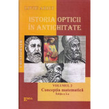 Istoria opticii in Antichitate. Crestomatie. Volumul 2 Conceptia matematica Editia 2 - Liviu Arici